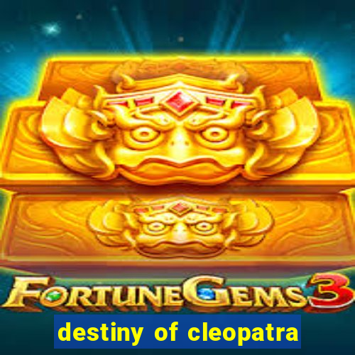 destiny of cleopatra